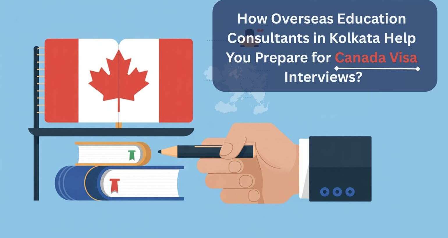 How Overseas Education Consultants in Kolkata Help You Prepare for Canada Visa Interviews?