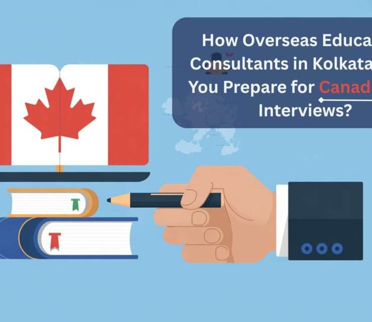How Overseas Education Consultants in Kolkata Help You Prepare for Canada Visa Interviews?